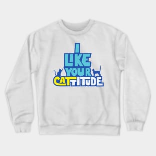 I Like Your Cattitude alternative Crewneck Sweatshirt